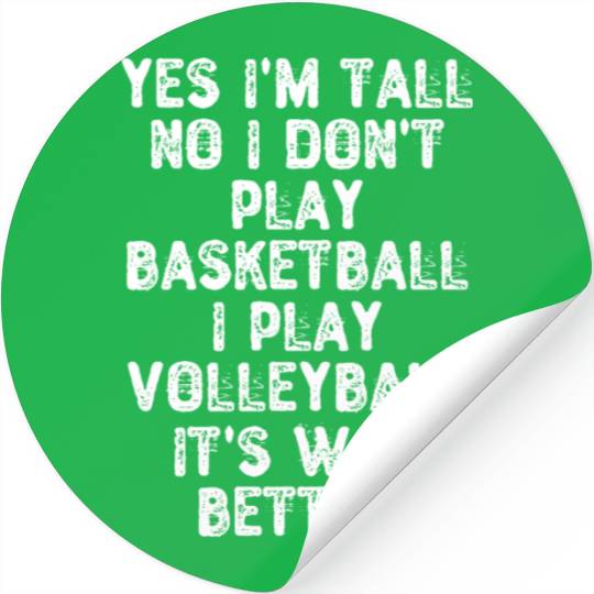 Yes I m Tall No I Don t Play Basketball I Play Stickers