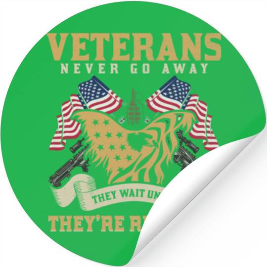 Veterans Never Go Away They Wait Until They re Stickers
