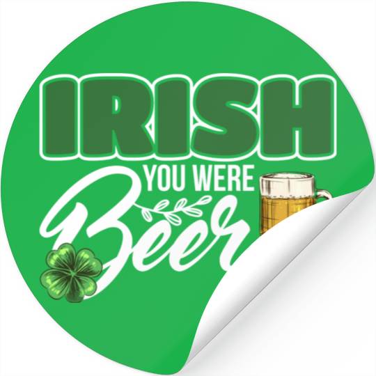 Irish You Were Beer Design For Beer Lover Stickers