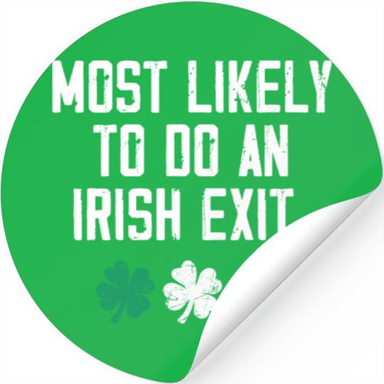 Most Likely To Do An Irish Exit Funny Stickers