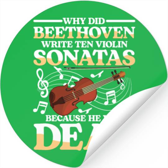Write Ten Violin Sonatas He Was Deaf Stickers