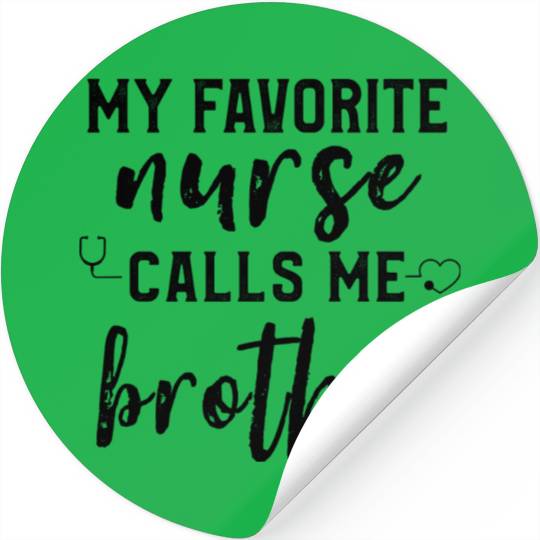 My Favorite Nurse Calls Me Brother Son Daughter Stickers