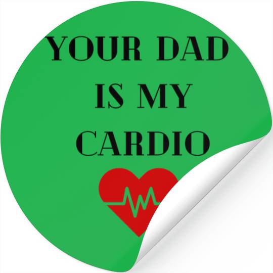 Your Dad Is My Cardio Stickers