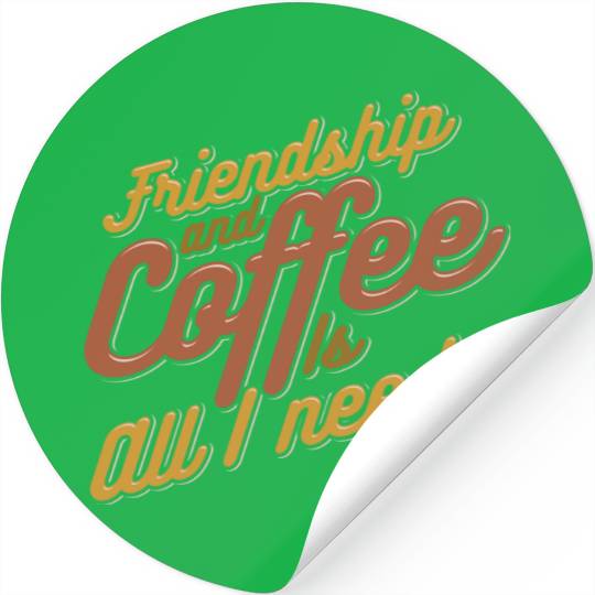 Friendship and Coffee is all I need 80s Stickers