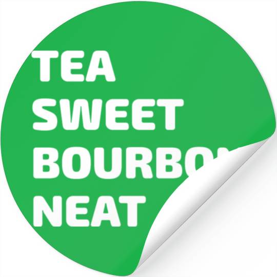 Tea Sweet Bourbon Neat Stickers