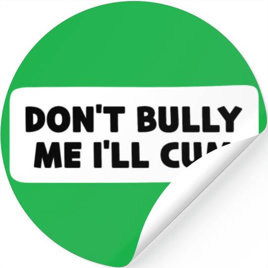 Don t Bully Me I ll Cum Stickers