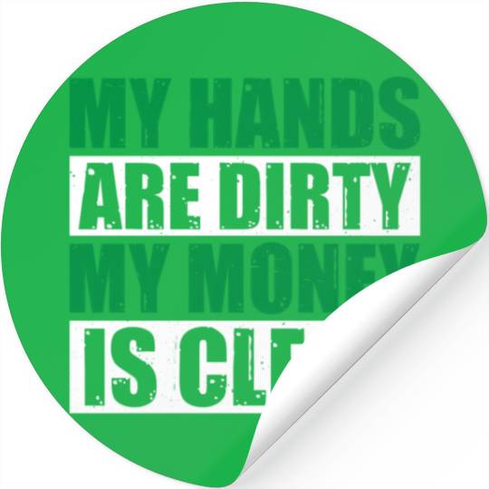 My Hands Are Dirty My Money Is Clean Stickers