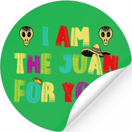 I m The Juan For You Cinco De Mayo May The Fifth 6 Stickers
