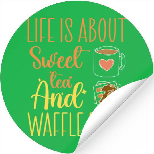 Life Is About Sweet Tea And Waffle Fries Stickers