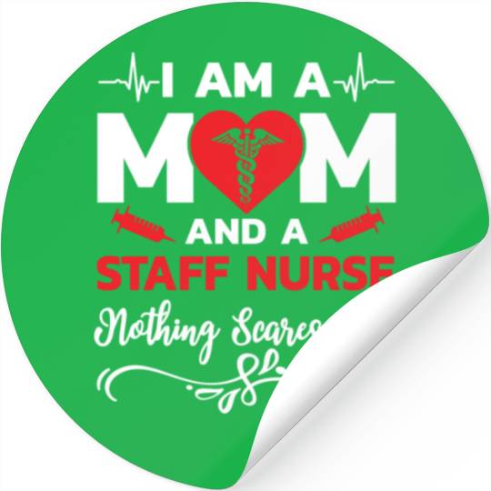I m A Mom And A Staff Nurse Nothing Scares Me Stickers