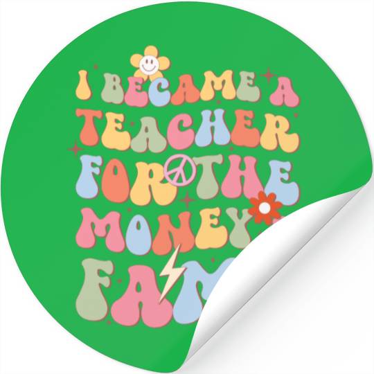 I Became A Teacher For The Money & Fame Stickers