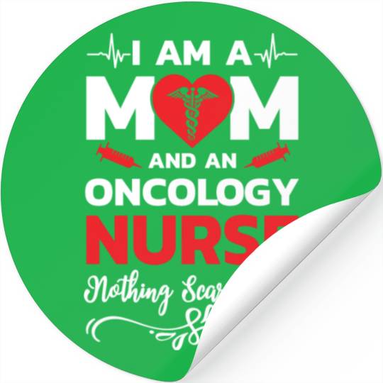 I m A Mom And An Oncology Nurse Nothing Scares Me Stickers