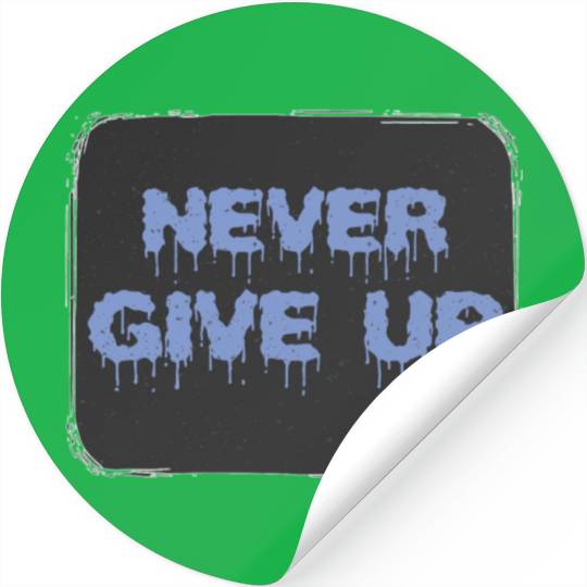 NEVER GIVE UP Stickers