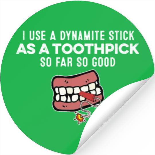 I Use A Dynamite Stick As A Toothpick Gangster Pun Stickers