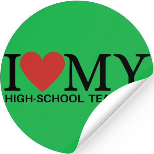 I LOVE MY HIGH SCHOOL TEACHER Stickers