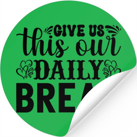 Give Us This Day Our Daily Bread Matthew 611 Stickers