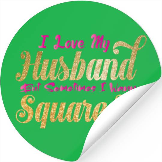 I Love My Husband But Sometimes I Wanna Square Up Stickers