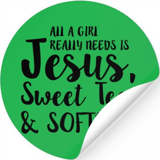 All A Girl Really Needs Is Jesus Sweet Tea Stickers