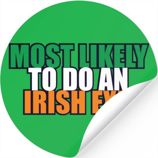 Most Likely To Do An Irish Exit Irish Flag Color Stickers