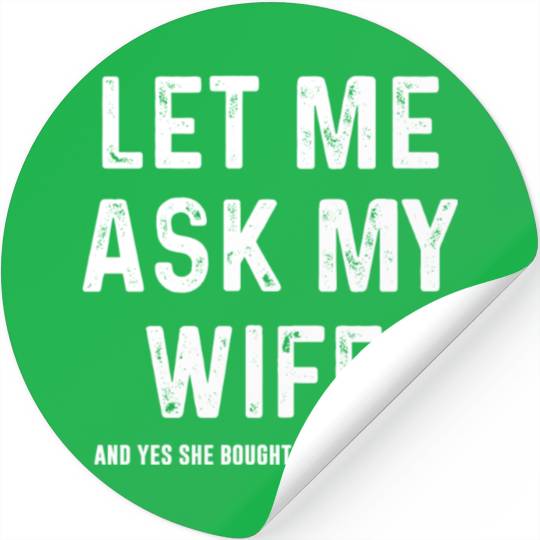 Let Me Ask My Wife Funny Sarcastic Stickers