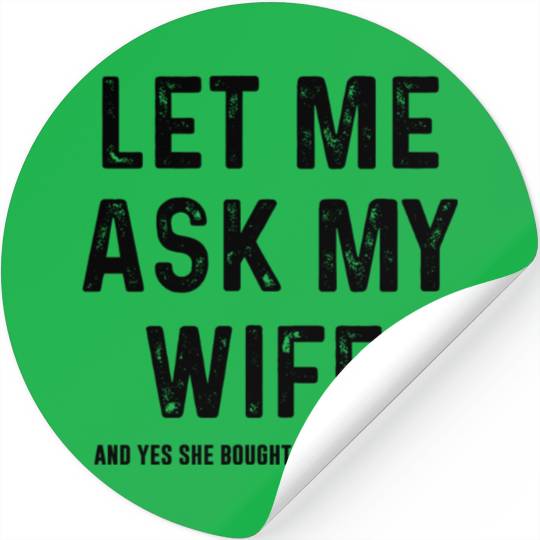 Let Me Ask My Wife and yes she bought me this Stickers