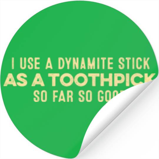I Use A Dynamite Stick As A Toothpick Positive Pun Stickers