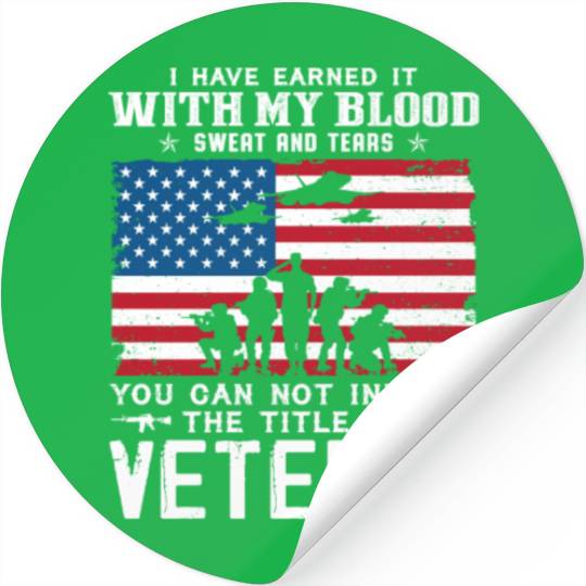I Have Earned It With My Blood Sweat Tears Veteran Stickers