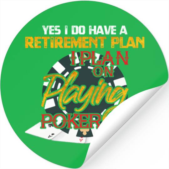 Yes I Do Have A Retirement Plan On Playing Poker C Stickers