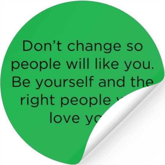 Don t Change So People Will Like You Be Yourself Stickers
