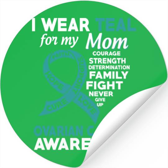 I Wear Teal For My Mom Ovarian Cancer Awareness Stickers