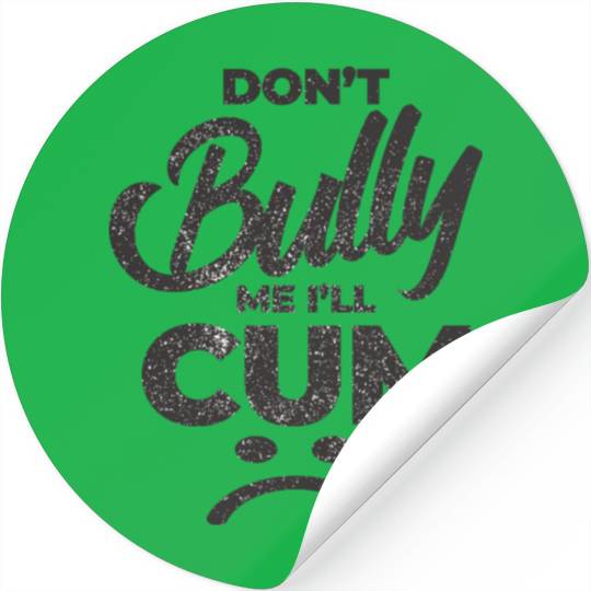 White Dont Bully Me I Will Cum Stickers