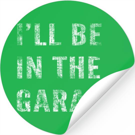 Funny Car Guy, Mechanic, I'll Be In The Garage Stickers
