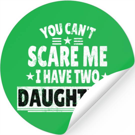 You Can't Scare Me I Have Daughters Funny Dad Stickers