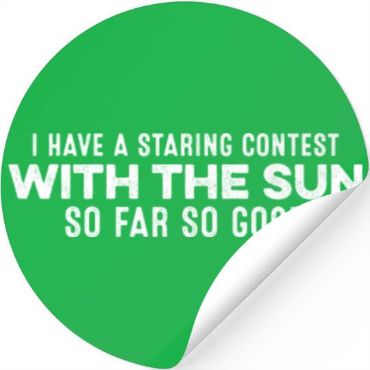 I Have A Staring Contest With The Sun Slogan Chill Stickers