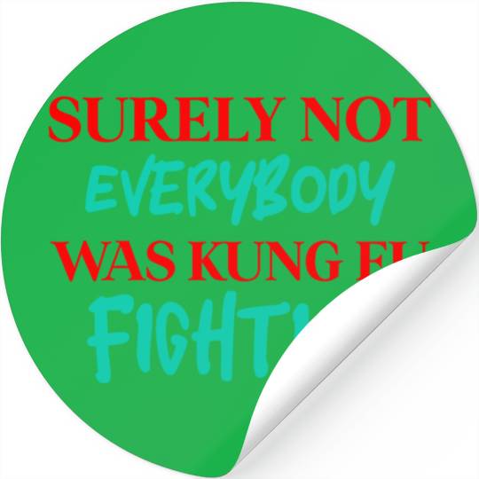 Surely Not Everybody Was Kung Fu Fighting Stickers