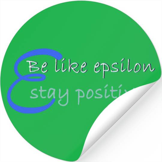 Like Epsilon Stay Positive Funny Math And Calculus Stickers
