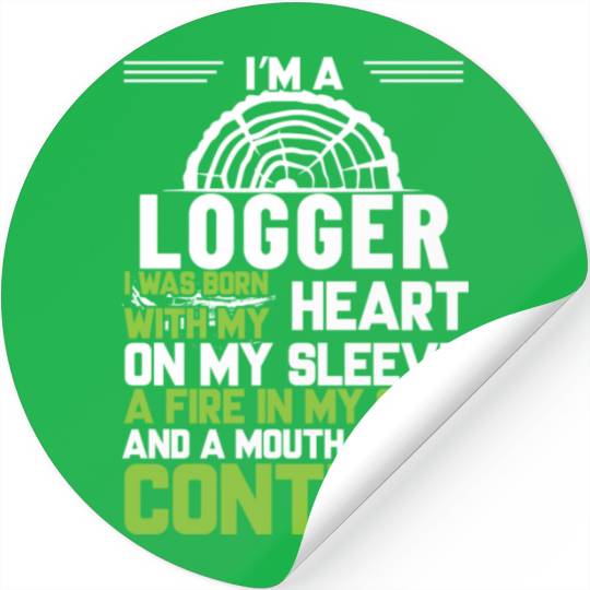 I m A Logger I Was Born With My Heart On My Sleeve Stickers