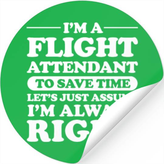 Flight Attendant Let's Just Assume Im Always Right Stickers