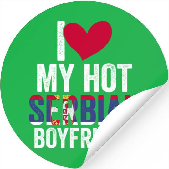 Awesome I Love My Hot Serbian Boyfriend For A Stickers