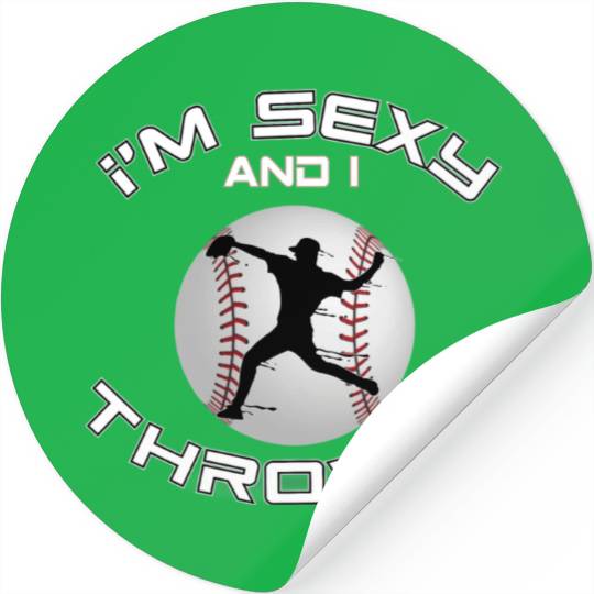 I m Sexy And I Throw It Baseball Pitcher And Stickers