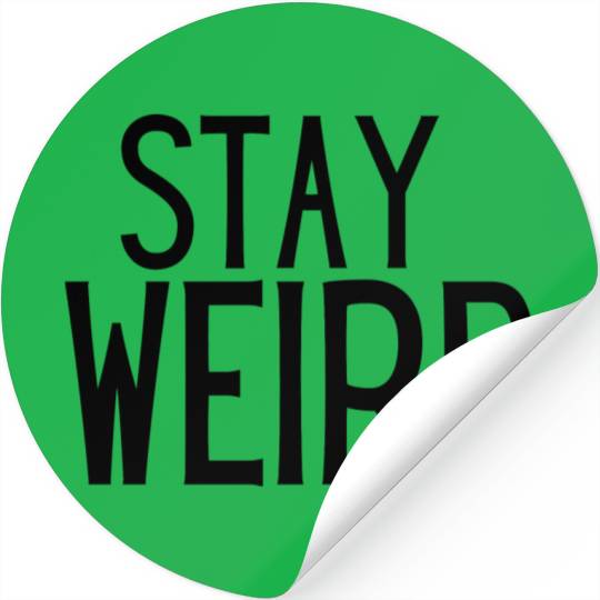Stay Weird Stickers