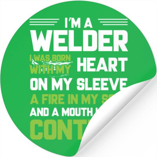 I m A Welder I Was Born With My Heart On My Sleeve Stickers