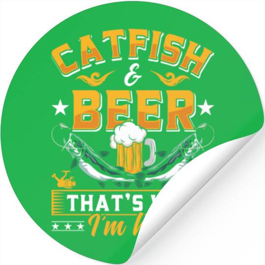 Catfish and Beer that's why I'm here Catfishes Stickers