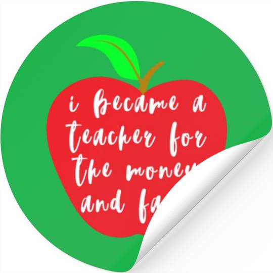 I Became A Teacher For The Money And Fame Stickers