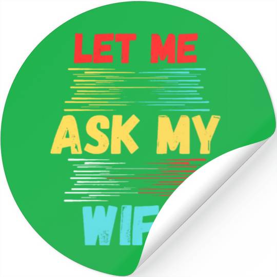 Let Me Ask My Wife Stickers