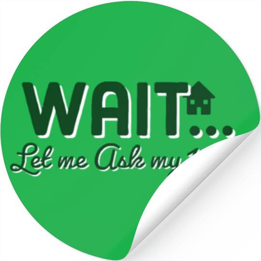 Let Me Ask My Wife Stickers