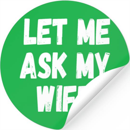 Let Me Ask My Wife Funny Husband Saying Stickers