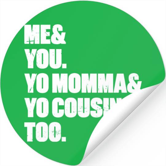 Me You Yo Momma Yo Cousin Too (White) Stickers