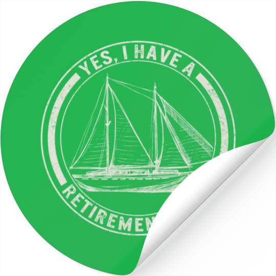 Sailing Stickers Yes I Have A Retirement Plan Stickers,