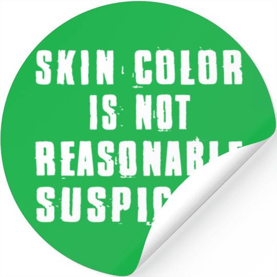 Skin Color Is Not Reasonable Suspicion Stickers